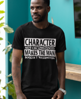 Character, not circumstances, makes the man.